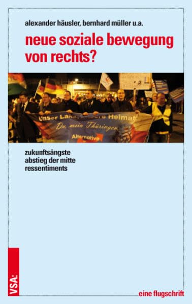 Neue soziale Bewegung von rechts?: Zukunftsängste; Abstieg der Mitte; Ressentiments - Eine Flugschrift