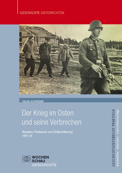 Der Krieg im Osten und seine Verbrechen: Besatzer, Partisanen und Zivilbevölkerung 1941-1943