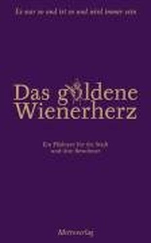 Das goldene Wienerherz: Ein Plädoyer für die Stadt und ihre Bewohner