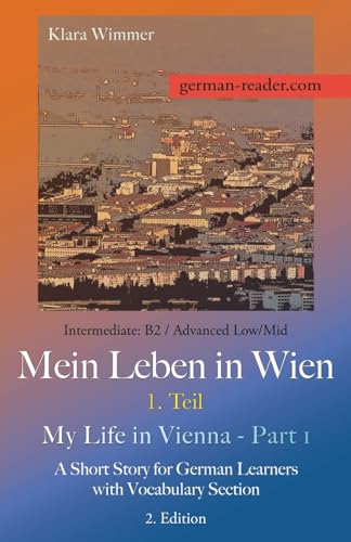 German Reader, Intermediate B2/Advanced Low/Mid - Mein Leben in Wien - 1. Teil / My Life in Vienna - Part 1