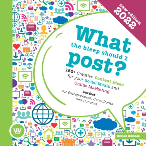 What the bleep should I post? - 150+ Creative Content Ideas for your Social Media and Online Marketing: Perfect for Entrepreneurs, Consultants and Coaches