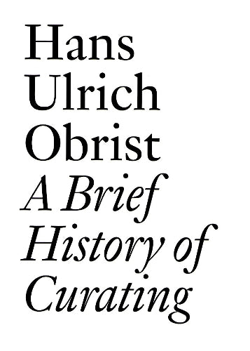 A Hans Ulrich Obrist: A Brief History of Curating