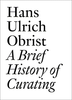 A Hans Ulrich Obrist: A Brief History of Curating