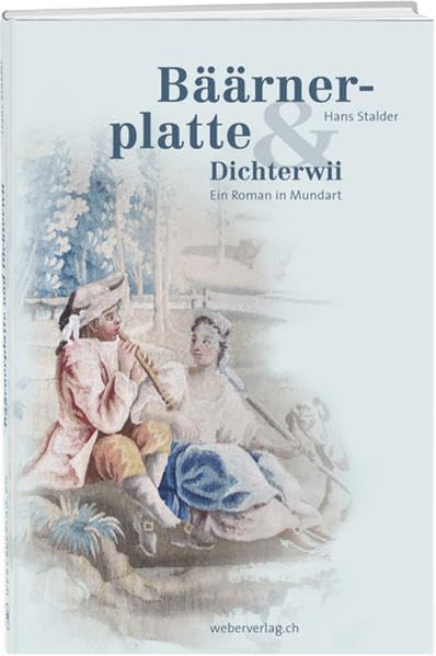 Bäärnerplatte & Dichterwii: Ein Roman in Mundart
