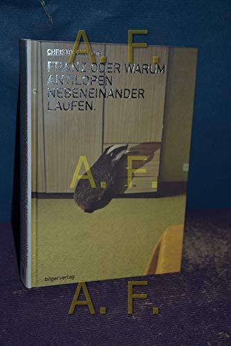 Franz oder warum Antilopen nebeneinander laufen