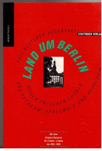 Land um Berlin. Reisen zwischen Chorin und Potsdam, Spreewald und Neuruppin