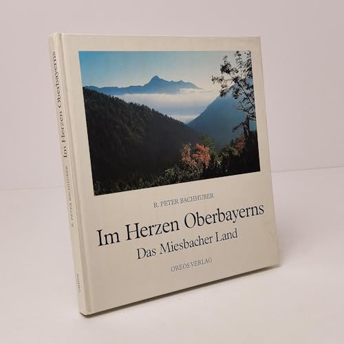 Im Herzen Oberbayerns. Das Miesbacher Land