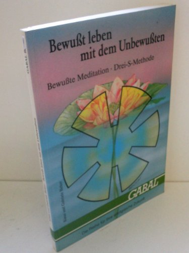 Bewußt leben mit dem Unbewußten. Bewußte Meditation. Drei- S- Methode