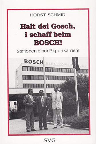 Halt' dei' Gosch', i' schaff' beim BOSCH!. Stationen einer Exportkarriere