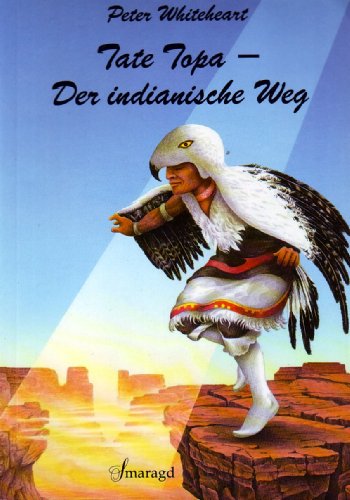 Tate Topa. Der indianische Weg. Meditationen und Ãœbungen zur Heilung von Mensch und Erde