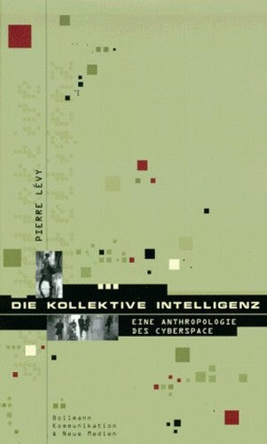 Die Kollektive Intelligenz: Fu?r Eine Anthropologie Des Cyberspace