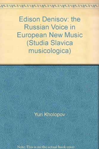 Edison Denisov: the Russian Voice in European New Music (Studia Slavica musicologica)