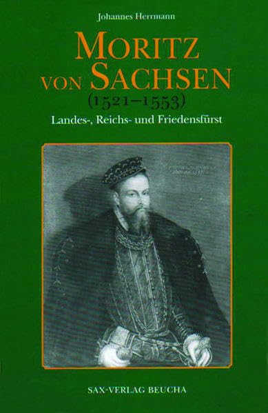 Moritz von Sachsen : Landes-, Reichs- und Friedensfürst