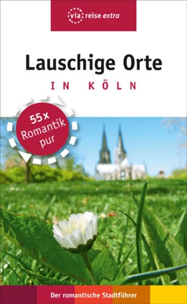 Lauschige Orte in Köln: Der romantische Stadtführer