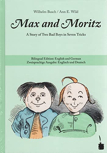 Max and Moritz: A Story of Two Bad Boys in Seven Tricks. Bilingual Edition: English and German