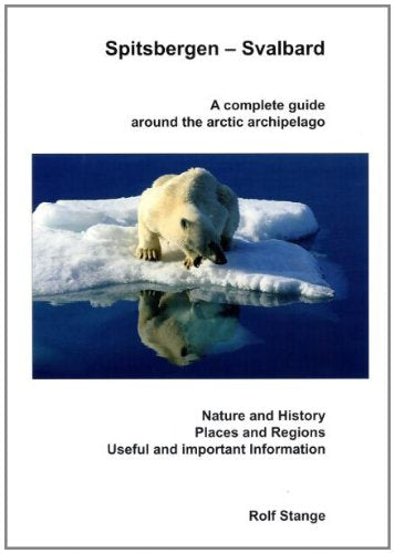Spitsbergen-Svalbard A complete guide around the arctic archipelago