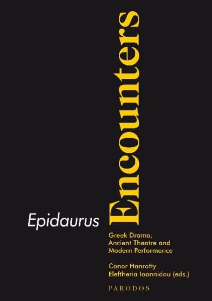 Epidaurus Encounters: Greek Drama, Ancient Theatre and Modern Performances