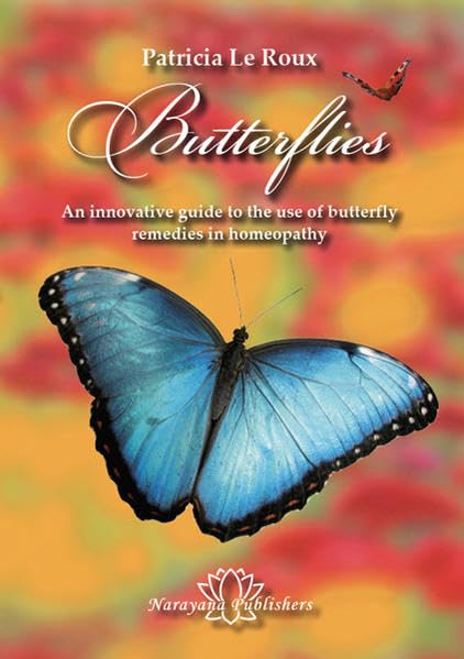 Butterflies: An Innovative Guide to the Use of Butterfly Remedies in Homeopathy