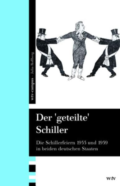 Der 'geteilte' Schiller: Die Schiller-Feiern 1955 und 1959 in beiden deutschen Staaten
