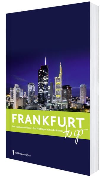 Frankfurt to go: Der kompakte Stadtführer