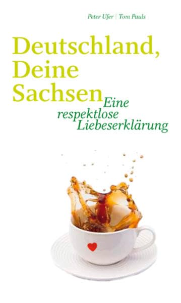 Deutschland, deine Sachsen: Eine respektlose Liebeserklärung