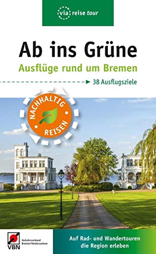 Ab ins Grüne - Ausflüge rund um Bremen: Auf Rad- und Wandertouren die Region erleben