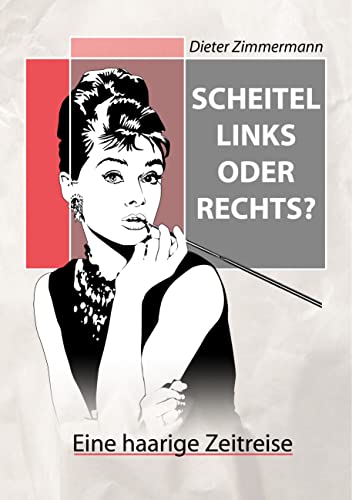 Scheitel links oder rechts?: Eine haarige Zeitreise