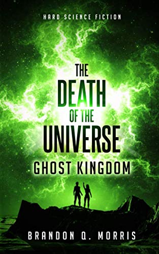 The Death of the Universe: Ghost Kingdom: Hard Science Fiction (Big Rip)