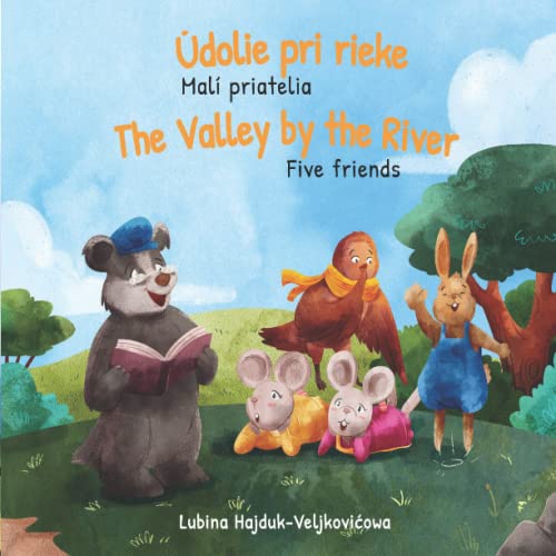 The Valley by the River - Five Friends : Údolie pri rieke - Malí priatelia: Bilingual children's book Picture book to learn Slovakian - English (bilingual read-aloud book)