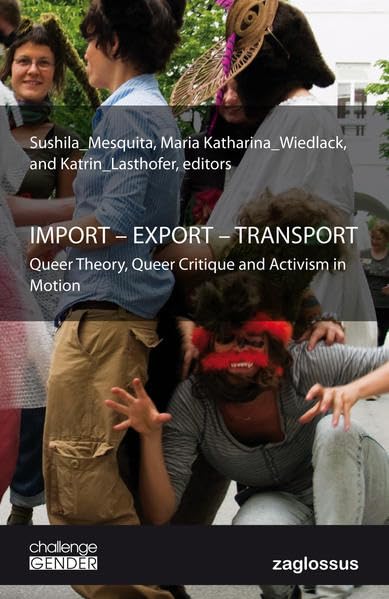 IMPORT - EXPORT - TRANSPORT: Queer Theory, Queer Critique and Activism in Motion