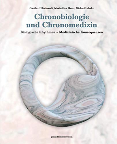 Chronobiologie und Chronomedizin: Biologische Rhythmen - Medizinische Konsequenzen