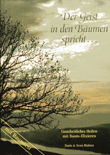 Der Geist in den Bäumen spricht.... Ganzheitliches Heilen mit Baumelixieren