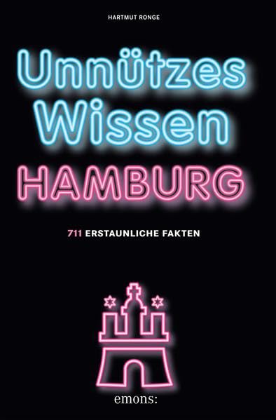 Unnützes Wissen Hamburg: 711 erstaunliche Fakten