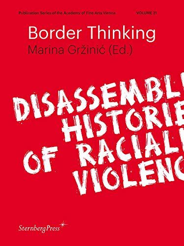 Border Thinking  Disassembling Histories of Racialized Violence