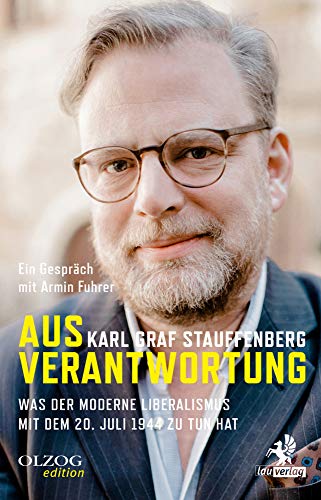 Aus Verantwortung: Was der moderne Liberalismus mit dem 20. Juli 1944 zu tun hat. Ein Gespräch mit Arnim Fuhrer