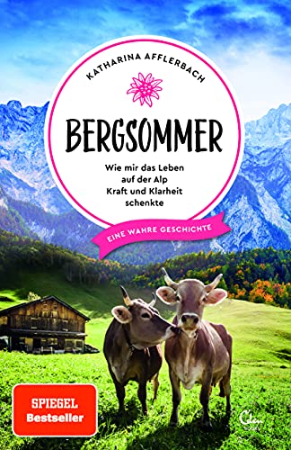Bergsommer: Wie mir das Leben auf der Alp Kraft und Klarheit schenkte