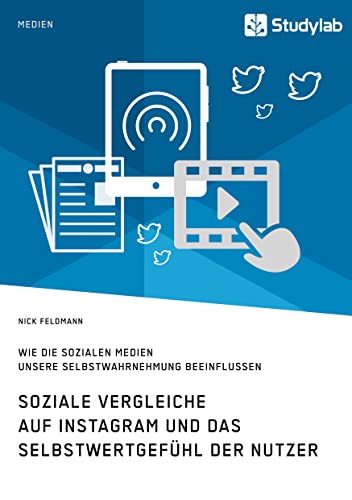 Soziale Vergleiche auf Instagram und das Selbstwertgefuhl der Nutzer. Wie die sozialen Medien unsere Selbstwahrnehmung beeinflussen