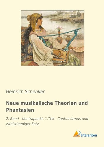 Neue musikalische Theorien und Phantasien: 2. Band - Kontrapunkt, 1.Teil - Cantus firmus und zweistimmiger Satz