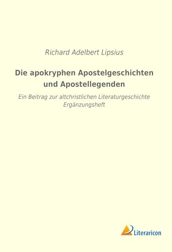 Die apokryphen Apostelgeschichten und Apostellegenden: Ein Beitrag zur altchristlichen Literaturgeschichte - Ergänzungsheft