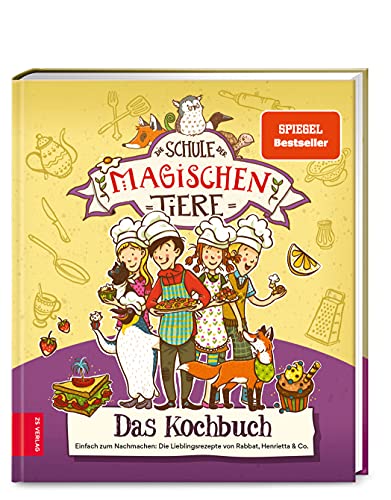 Die Schule der magischen Tiere - Das Kochbuch: Einfach zum Nachmachen: Die Lieblingsrezepte von Rabbat, Henrietta & Co.