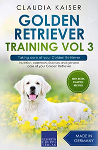 Golden Retriever Training Vol 3 - Taking care of your Golden Retriever 