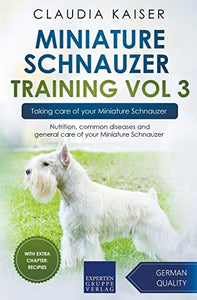 Miniature Schnauzer Training Vol 3 - Taking care of your Miniature Schnauzer 