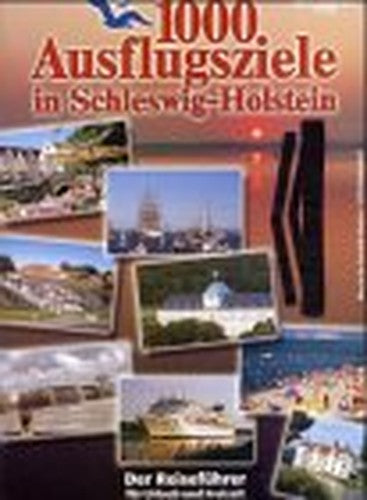 Tausend Ausflugsziele in Schleswig- Holstein. Der Reiseführer für Urlaub und Freizeit