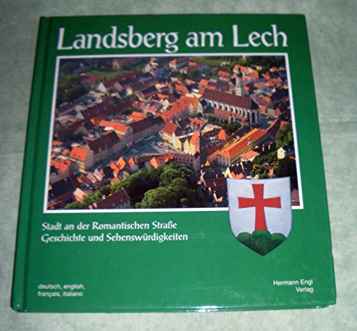 Landsberg am Lech: Stadt an Der Romantischen Straße Geschichte Und Sehenswürdigkeiten