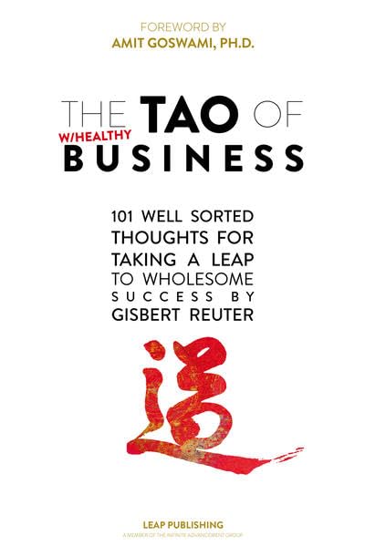 The TAO of Healthy Business: 101 Well Sorted Thoughts For Taking A Leap To Wholesome Success
