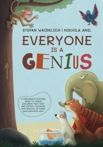 Everyone Is a Genius: A Children’s Picture Book to Teach Children That They Are Gifted, Talented and Special in Their Own Amazing Way!