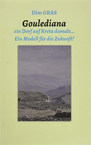 Goulediana ein Dorf auf Kreta, damals...: Ein Modell für die Zukunft?
