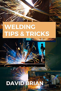 Welding Tips & Tricks 
