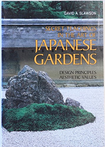 Secret Teachings in the Art of Japanese Gardens: Design Principles, Aesthetic Values