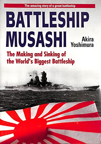 Battleship Musashi: The Making and Sinking of the World's Biggest Battleship